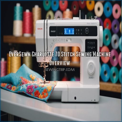 EverSewn Charlotte 70 Stitch Sewing Machine Overview EverSewn Charlotte 70 Stitch Sewing Machine Overview