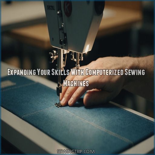 Expanding Your Skills With Computerized Sewing Machines