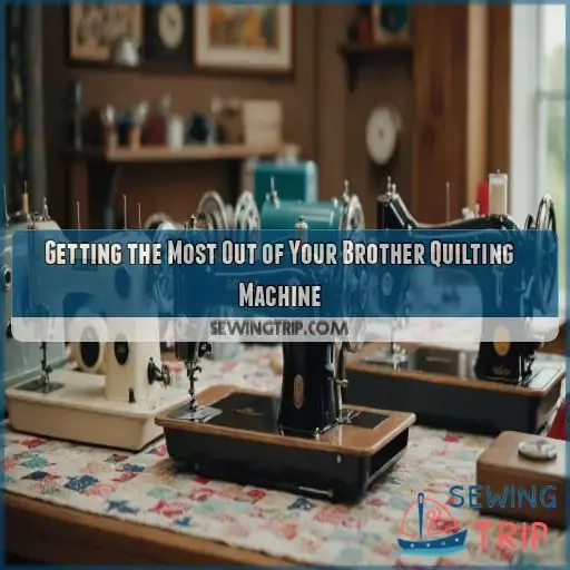 Getting the Most Out of Your Brother Quilting Machine