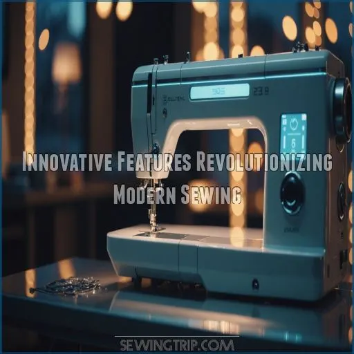 Innovative Features Revolutionizing Modern Sewing