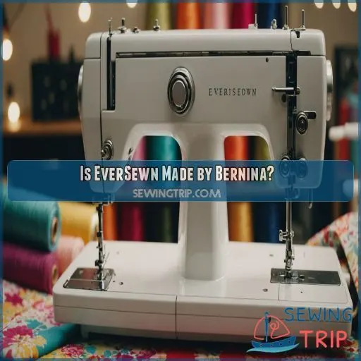 Is EverSewn Made by Bernina