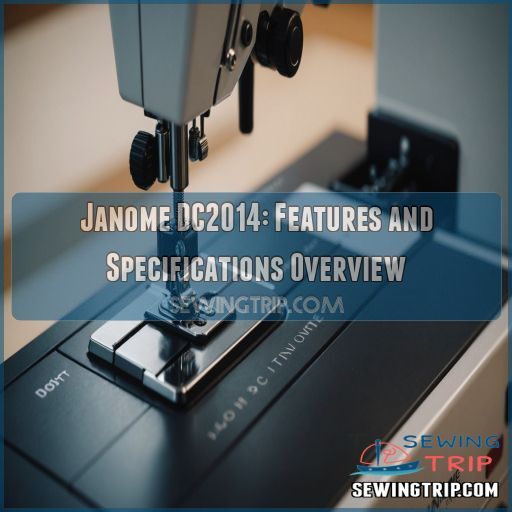 Janome DC2014: Features and Specifications Overview Janome DC2014: Features and Specifications Overview