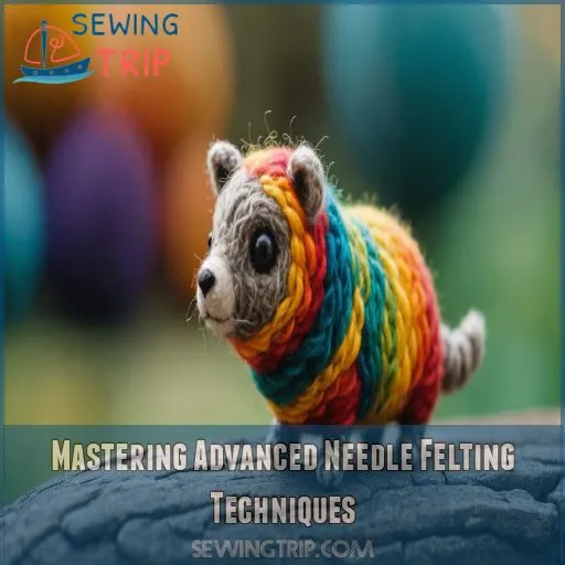 Mastering Advanced Needle Felting Techniques