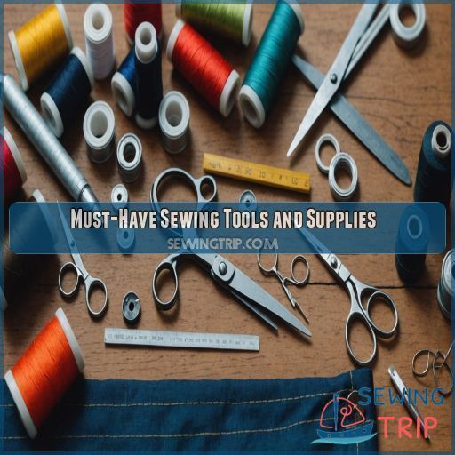 Must-Have Sewing Tools and Supplies Must-Have Sewing Tools and Supplies