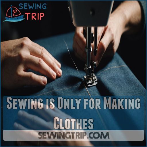 Sewing is Only for Making Clothes Sewing is Only for Making Clothes