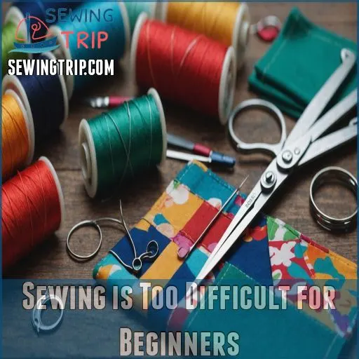 Sewing is Too Difficult for Beginners