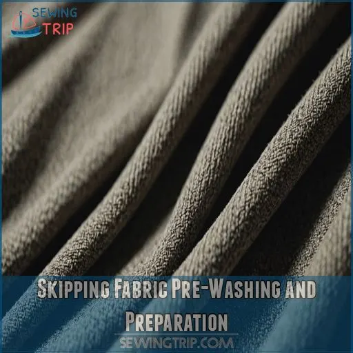 Skipping Fabric Pre-Washing and Preparation