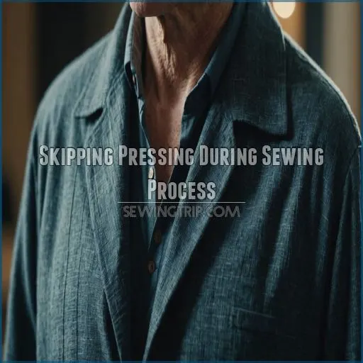 Skipping Pressing During Sewing Process