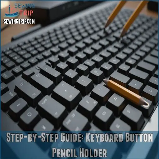 Step-by-Step Guide: Keyboard Button Pencil Holder