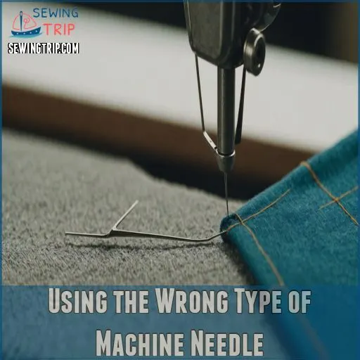 Using the Wrong Type of Machine Needle