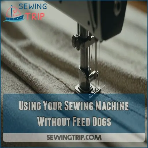 Using Your Sewing Machine Without Feed Dogs