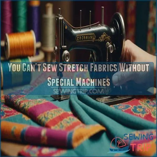 You Can't Sew Stretch Fabrics Without Special Machines You Can't Sew Stretch Fabrics Without Special Machines