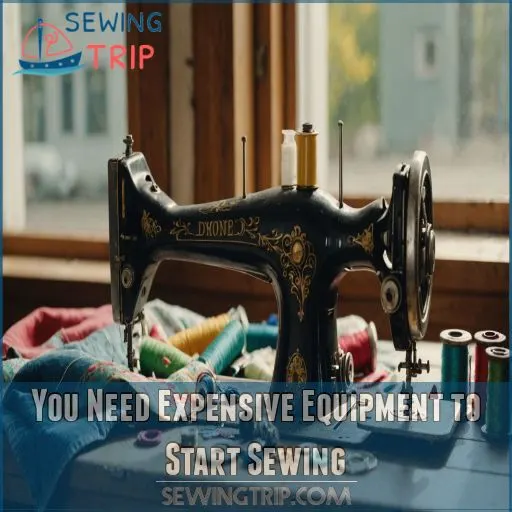 You Need Expensive Equipment to Start Sewing