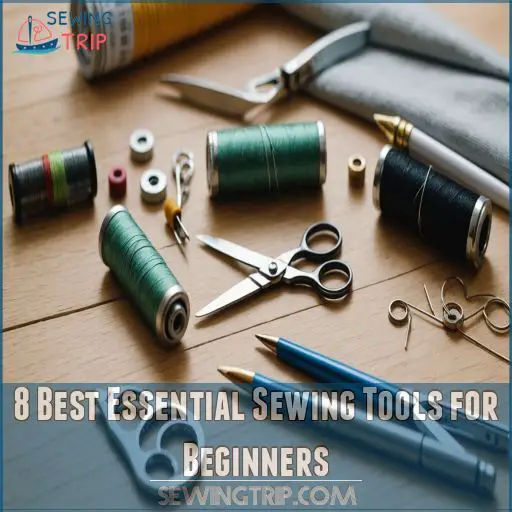 8 Best Essential Sewing Tools for Beginners 8 Best Essential Sewing Tools for Beginners