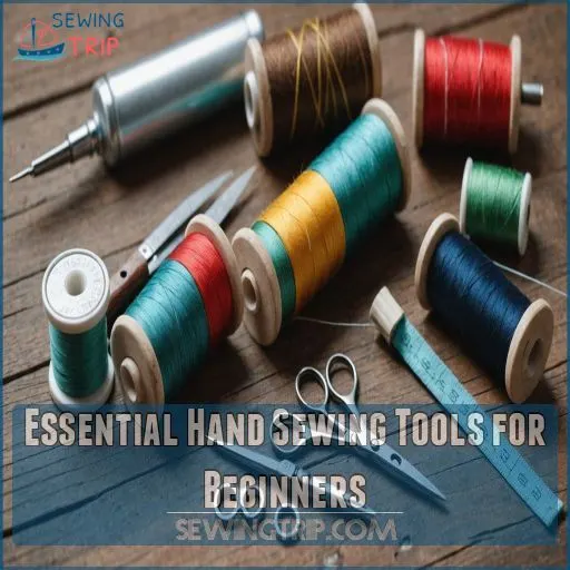 Essential Hand Sewing Tools for Beginners