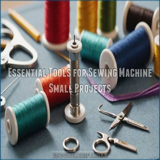 Essential Tools for Sewing Machine Small Projects