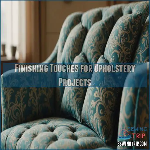 Finishing Touches for Upholstery Projects Finishing Touches for Upholstery Projects