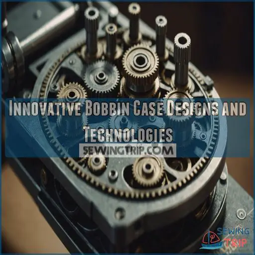 Innovative Bobbin Case Designs and Technologies Innovative Bobbin Case Designs and Technologies