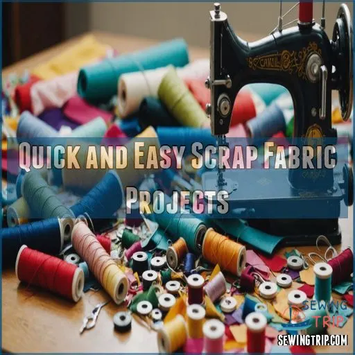 Quick and Easy Scrap Fabric Projects