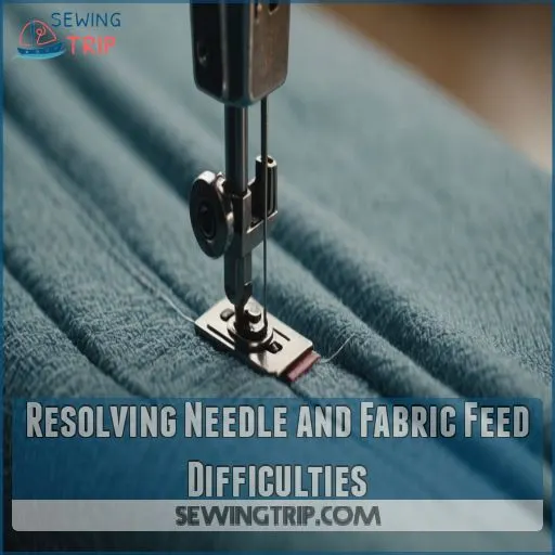 Resolving Needle and Fabric Feed Difficulties