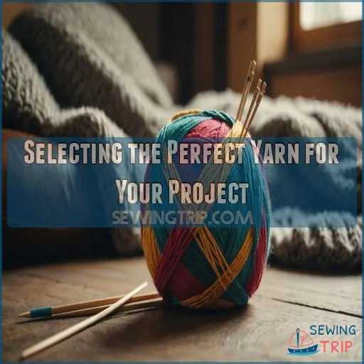 Selecting the Perfect Yarn for Your Project