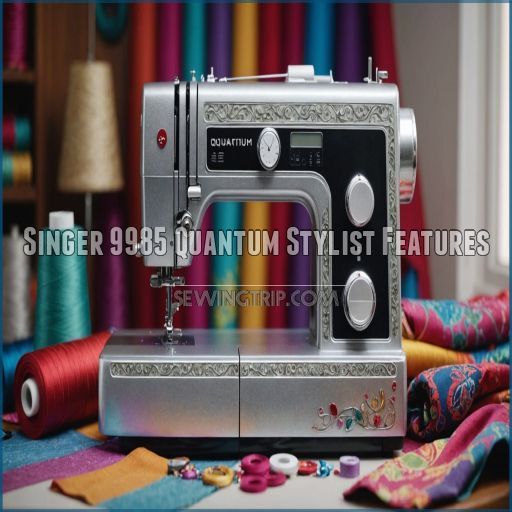 Singer 9985 Quantum Stylist Features