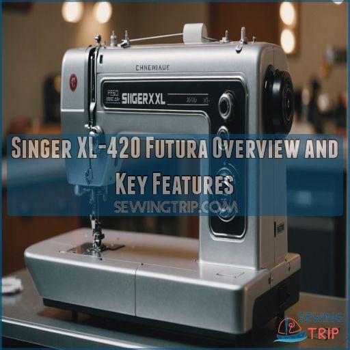 Singer XL-420 Futura Overview and Key Features Singer XL-420 Futura Overview and Key Features