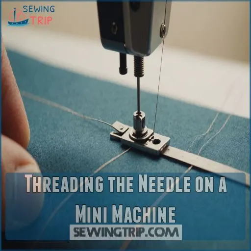 Threading the Needle on a Mini Machine