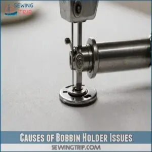 Causes of Bobbin Holder Issues