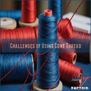 Challenges of Using Cone Thread