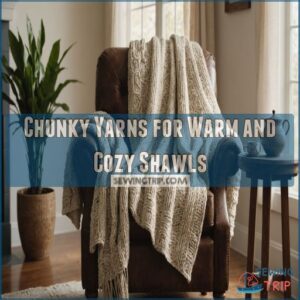 Chunky Yarns for Warm and Cozy Shawls