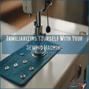 Familiarizing Yourself With Your Sewing Machine