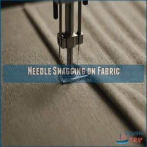Needle Snagging on Fabric Needle Snagging on Fabric