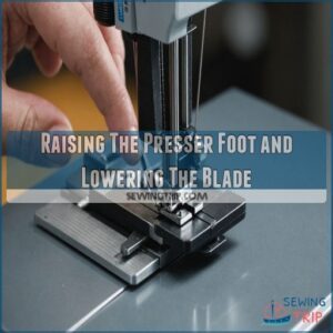 Raising The Presser Foot and Lowering The Blade