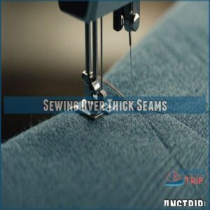 Sewing Over Thick Seams