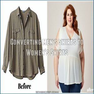 Converting Men's Shirts to Women's Shirts Converting Men's Shirts to Women's Shirts