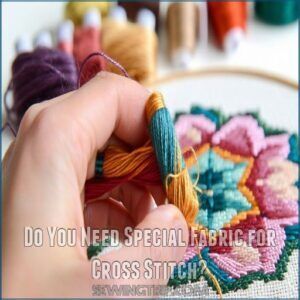 do you need special fabric for cross stitch do you need special fabric for cross stitch