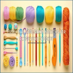 Essential Tools and Notions for Amigurumi Crochet