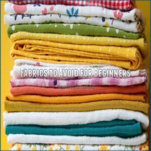 Fabrics to Avoid for Beginners Fabrics to Avoid for Beginners