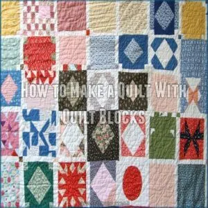 How to Make a Quilt With Quilt Blocks