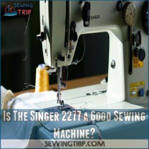 Is The Singer 2277 a Good Sewing Machine