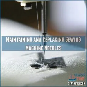 Maintaining and Replacing Sewing Machine Needles