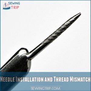 Needle Installation and Thread Mismatch Needle Installation and Thread Mismatch