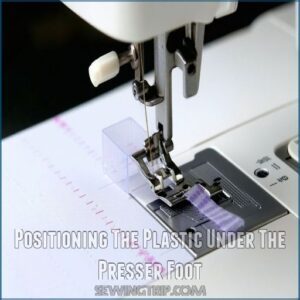 Positioning The Plastic Under The Presser Foot