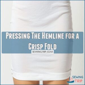 Pressing The Hemline for a Crisp Fold