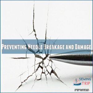 Preventing Needle Breakage and Damage Preventing Needle Breakage and Damage
