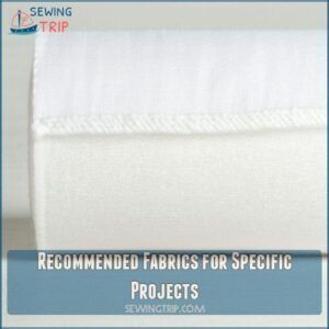 Recommended Fabrics for Specific Projects Recommended Fabrics for Specific Projects