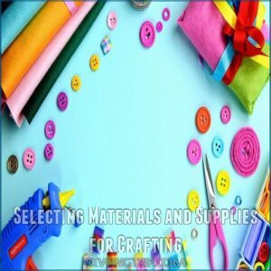 Selecting Materials and Supplies for Crafting