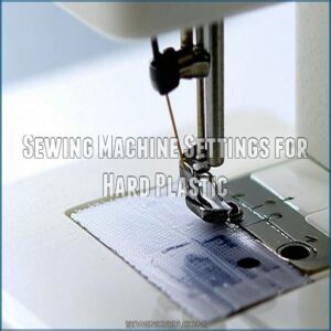 Sewing Machine Settings for Hard Plastic