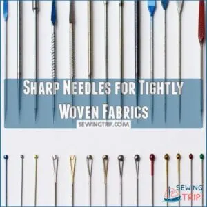 Sharp Needles for Tightly Woven Fabrics